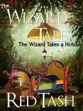 The Wizard Takes a Holiday (The Wizard Tales #1) by Red Tash