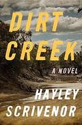 Dirt Creek: A Novel by Hayley Scrivenor