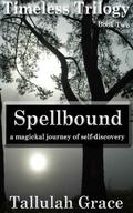 Spellbound (Timeless Trilogy #2) by Tallulah Grace