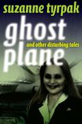 Ghost Plane and Other Disturbing Tales by Suzanne Tyrpak