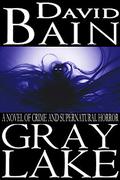 Gray Lake: A Novel of Crime and Supernatural Horror by David Bain