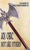 An Orc Not Like Others (Orc #1) by Darren Humphries
