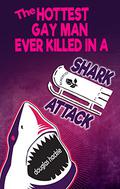 The Hottest Gay Man Ever Killed in a Shark Attack by Douglas Hackle