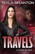 Travels (Colony Six #3) by Teyla Branton