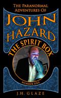The Spirit Box (John Hazard #1) by J.H. Glaze