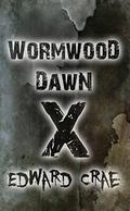 Wormwood Dawn: Episode X: An Apocalyptic Serial (Wormwood Dawn #10) by Edward Crae