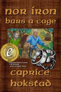 Nor Iron Bars a Cage by Caprice Hokstad