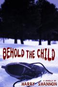 Behold the Child by Harry Shannon