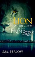 Lion (Vampires and the Life of Erin Rose #3) by S.M. Perlow