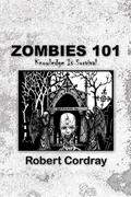 Zombies 101: Knowledge Is Survival by Robert Cordray