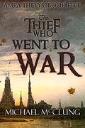 The Thief Who Went To War by Michael McClung