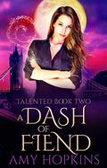 A Dash of Fiend (Talented #2) by Amy Hopkins