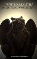 Twisted Realities: Of Myth and Monstrosity by Amber Keller