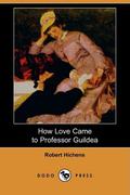 How Love Came to Professor Guildea by Robert Smythe Hichens