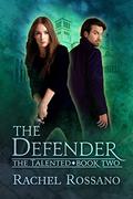 The Defender (The Talented #2) by Rachel Rossano