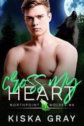 Cross My Heart (Northpoint Wolves #4) by Kiska Gray