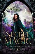 The Secret of Magic (Academy of Falling Kingdoms #2) by Marisa Mills