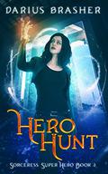 Hero Hunt (Sorceress Super Hero #3) by Darius Brasher