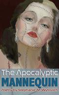 The Apocalyptic Mannequin by Stephanie M. Wytovich