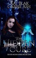 The Hidden Cure (Silver Moon #1) by Kat Blak