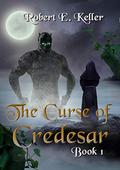 The Curse of Credesar, Part 1 (The Curse of Credesar #1) by Robert E. Keller