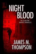 Night Blood (Elijah Pike Vampire Chronicles #1) by James M. Thompson