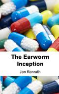 The Earworm Inception by Jon Konrath