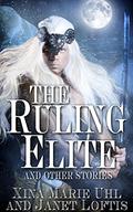 The Ruling Elite and Other Stories by Xina Marie Uhl