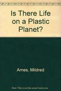 Is There Life on a Plastic Planet? by Mildred Ames