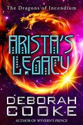 Arista's Legacy (The Dragons of Incendium #2.5) by Deborah Cooke