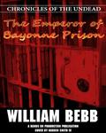 The Emperor of Bayonne Prison, Chronicles of the Undead (Chronicles of the Undead #1) by William Bebb