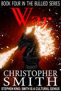 War: The Fourth and Final Book in the Bullied Series (Bullied #4) by Christopher Smith
