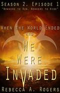 Nowhere to Run, Nowhere to Hide (When the World Ended and We Were Invaded: Season 2 #1) by Rebecca A. Rogers
