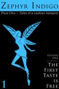 The First Taste is Free (Pixie Chix - Tales of a Lesbian Vampire #1) by Zephyr Indigo