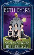 Bright Young Witches & the Restless Dead (Bright Young Witches #1) by Beth Byers