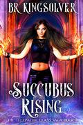 Succubus Rising, an Urban Fantasy by B.R. Kingsolver