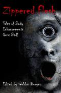 Zippered Flesh: Tales of Body Enhancements Gone Bad! by Weldon Burge