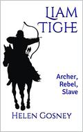 Liam Tighe: Archer, Rebel, Slave by Helen Gosney