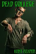 Dead College  (Horror, Zombie Apocalypse, Walking Dead, Drama) by Kent Reaper