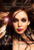 Once (Gypsy Fairy Tale #1) by Dana Michelle Burnett