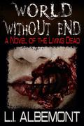 World Without End: A Novel of The Living Dead by L.I. Albemont