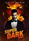 Super Dark 3 (Super Dark #3) by Tanith Morse