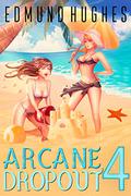 Arcane Dropout 4 (Arcane Dropout #4) by Edmund Hughes