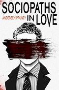 Sociopaths In Love by Andersen Prunty
