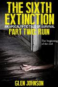 Ruin (The Sixth Extinction #2) by Glen Johnson