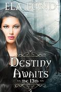 The 13th: Destiny Awaits by Ela Lond