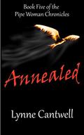 Annealed: Book Five of the Pipe Woman Chronicles (Pipe Woman Chronicles #5) by Lynne Cantwell