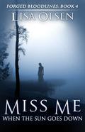 Miss Me When the Sun Goes Down by Lisa Olsen