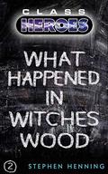 What Happened in Witches Wood (Class Heroes #2) by Stephen Henning