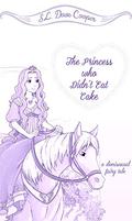 The Princess Who Didn’t Eat Cake by S.L. Dove Cooper